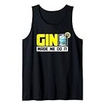 Gin Made Me Do It Cocktail – Alocohol Lover Gin Tonic Tank Top