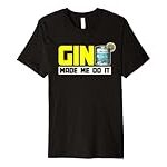 Gin Made Me Do It Cocktail – Alocohol Lover Gin Tonic Premium T-Shirt