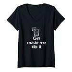 Womens Funny Gin Tonic Lovers Quotes Gin Made Me Do It V-Neck T-Shirt