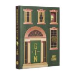 The House of Gin: Over 40 Cocktails to Shake, Muddle and Stir at Home