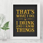 “That’s What I Do-I Drink and I Know Things”- Funny Wall Sign-8 x 10″ Rustic Typographic Art Print-Ready to Frame. Humorous Home-Kitchen-Bar-Shop-Cave Decor. Fun Gift for Alcohol-Beer-Wine Drinkers!